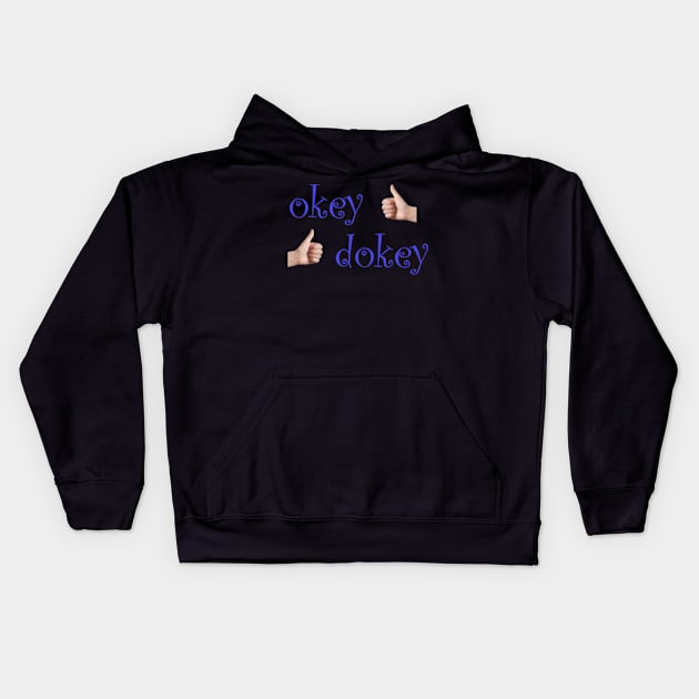 okey dokey Kids Hoodie by CrosbyD